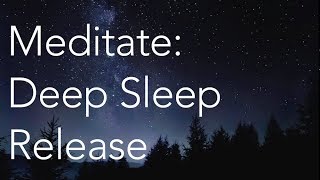 Meditate  Deep Sleep Release [upl. by Dhumma]