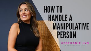 How to Handle a Manipulative Person  Stephanie Lyn Coaching [upl. by Hambley291]