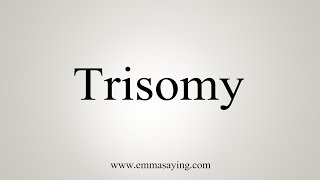 How To Say Trisomy [upl. by Etnaud]