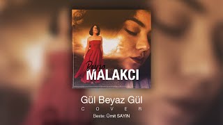 Beyza Malakcı  Gül Beyaz Gül Cover Ümit Sayın [upl. by Janeva]