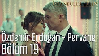 İstanbullu Gelin 19 Bölüm  Özdemir Erdoğan  Pervane [upl. by Brace632]