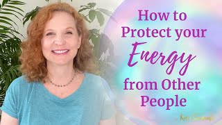 How to Protect Your Energy from Other People [upl. by Sterling5]