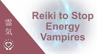 Reiki To Stop Energy Vampires  Energy Healing  Emotional amp Psychic Vampires [upl. by Llacam946]