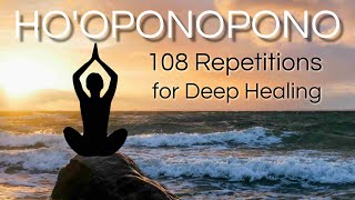 Hooponopono 108 Repetitions for Deep Healing  SLOW VERSION [upl. by Bajaj]