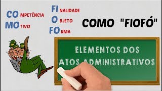 Elementos ou Requisitos dos Atos Administrativos  quotCOMO FIOFÃ“quot l TÃ¡ Tudo Mapeado [upl. by Naimad475]