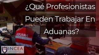 ¿Qué Profesionistas Pueden Trabajar En Aduanas [upl. by Yssep]