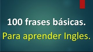 100 frases básicas para Aprender Ingles Básico y avanzado [upl. by Etnelav]