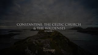 Constantine the Celtic Church and the Waldenses  Lineage  Broadcast 1 [upl. by Htiek]