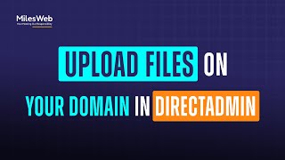 How to Upload Files on Your Domain in DirectAdmin  MilesWeb [upl. by Ragde]