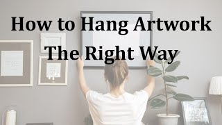 How to Hang Artwork the Right Way [upl. by Daukas917]