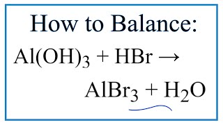 How to Balance AlOH3  HBr  AlBr3  H2O [upl. by Esther]