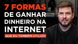 7 FORMAS DE GANHAR DINHEIRO NA INTERNET COMPROVADAS e que QUALQUER UM pode fazer [upl. by Ivanah]