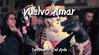 Vuelvo Amar  Sentimiento Del Ande  Letras [upl. by Colvert406]