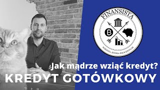 Jak mądrze wziąć kredyt  kredyt gotówkowy [upl. by Eniarrol]