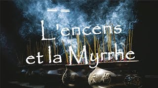 Lencens et la myrrhe  matières mystiques [upl. by Nolasba]