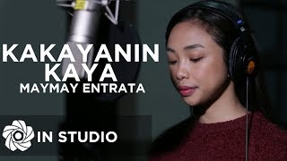 Maymay Entrata  Kakayanin Kaya In Studio [upl. by Nede931]