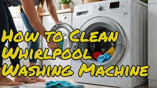 Whirlpool Washing Machine  How to Clean [upl. by Beitnes857]