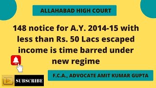 148 notice for AY 201415 with less than Rs 50 Lacs escaped income is time barred under new regime [upl. by Lamonica]