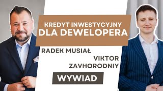 Kredyt INWESTYCYJNY dla dewelopera  WYWIAD 11  Radek Musiał i Viktor Zavhorodniy [upl. by Zaraf757]