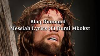 Blaq Diamond  Messiah Lyrics Ft Dumi Mkokstad [upl. by Savory651]