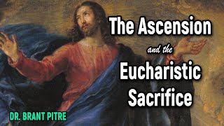 The Ascension and the Eucharistic Sacrifice [upl. by Aicemaj]