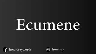 How To Pronounce Ecumene [upl. by Ynettirb]