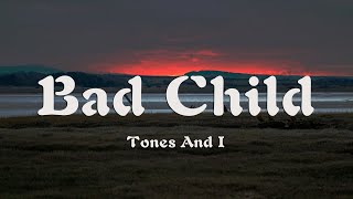 Tones And I  Bad Child Lyrics [upl. by Howzell]