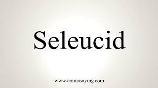 How To Pronounce Seleucid [upl. by Kline]