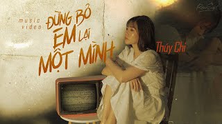 Đừng Bỏ Em Lại Một Mình  Thúy Chi  Official Music Video [upl. by Lashonda]