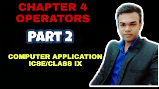 CHAPTER 4 OPERATORS  PART 2  ICSE CLASS IX  COMPUTER APPLICATION [upl. by Emmons685]