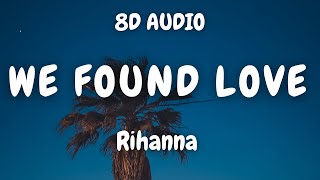 Rihanna  We Found Love ft Calvin Harris 8D AUDIO 🎧 [upl. by Monie540]