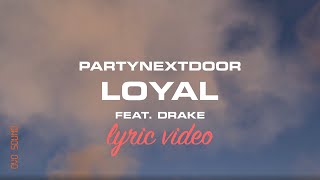 PARTYNEXTDOOR Drake  Loyal LYRICS [upl. by Lerrej]