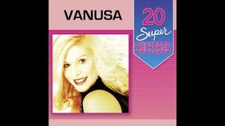 Vanusa  20 Super Sucessos  Completo  Oficial [upl. by Thain311]