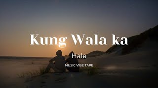 Hale  Kung Wala ka  Lyrics [upl. by Nahtahoj]