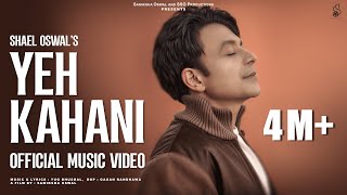 YEH KAHANI Official Full Video  SHAEL OSWAL  NEW SONG 2025 [upl. by Friederike]