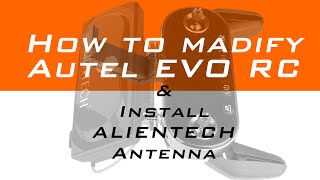 How to modify Autel EVO RC and install Alientech antenna amp signal booser for expand control distance [upl. by Maison370]