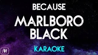 Because  Marlboro Black KaraokeInstrumental [upl. by Arrik]