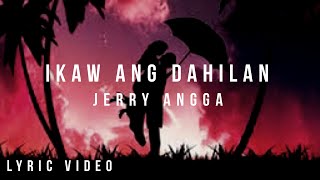 IKAW ANG DAHILAN  JERRY ANGGA  Lyric Video [upl. by Kcor64]