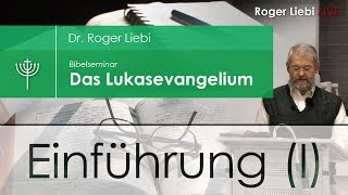 Dr Roger Liebi  Das Lukasevangelium  Einführung Kapitel 15 I [upl. by Anirok]