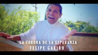 La Corona De La Esperanza  Felipe Garibo [upl. by Chow]