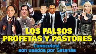 LOS FALSOS PROFETAS Y PASTORES  Conócelos son usados por Satanás [upl. by Regina]