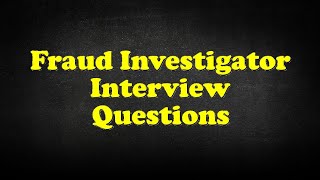 Fraud Investigator Interview Questions [upl. by Gitlow238]