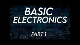 Basic Electronics Part 1 [upl. by Rentsch]