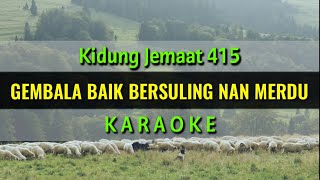 Gembala Baik Bersuling Nan Merdu  Karaoke Rohani Kidung Jemaat 415 [upl. by Eenat400]