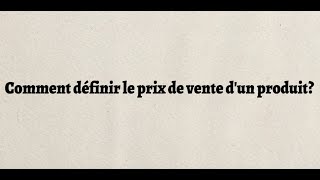 Comment définir le prix de vente dun produit [upl. by Zednanref]