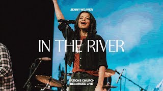 In The River feat Jenny Weaver  Nations Worship [upl. by Ainolopa]