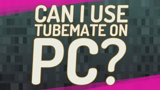 Can I use TubeMate on PC [upl. by Herriott148]