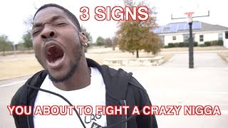 3 SIGNS YOURE ABOUT TO FIGHT A CRAZY NIGGA [upl. by Zat]