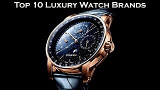 Top 10 Luxury Watch Brands [upl. by Akirdnas]