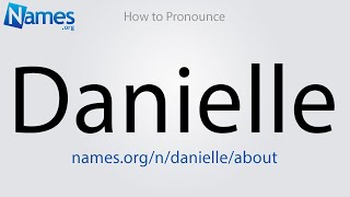 How to Pronounce Danielle [upl. by Dukie251]